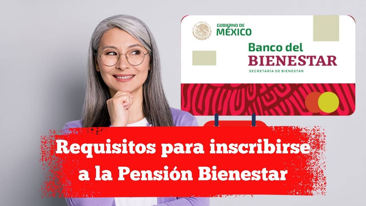 Requisitos para inscribirse a la Pensión Bienestar: documentos y plazos de registro 2025